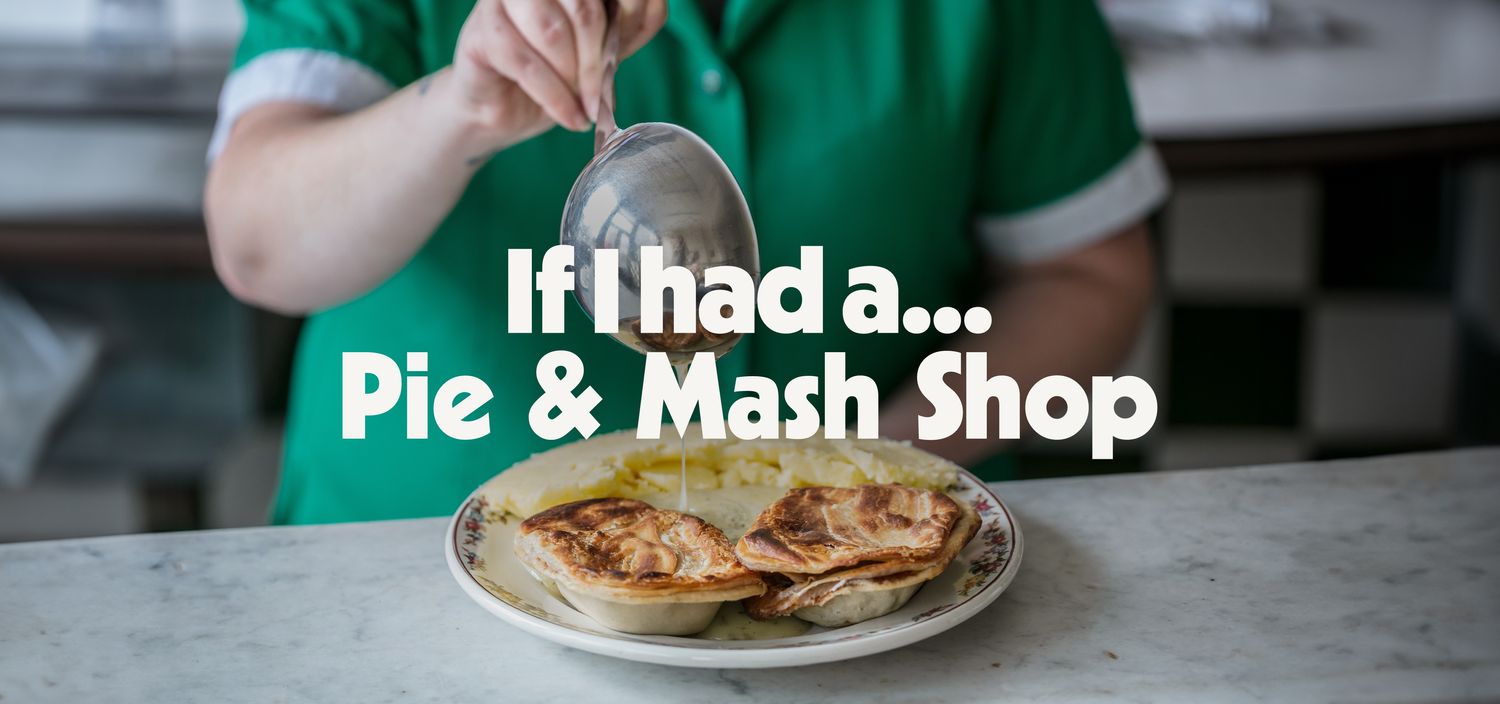 If I had a... Pie & Mash Shop with Calum Franklin & Ivan Tisdall-Downes